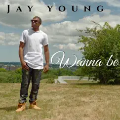Wanna Be - Single by Jay Young album reviews, ratings, credits