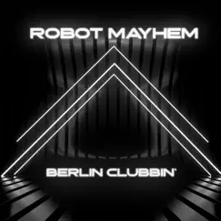 Berlin Clubbin' - Single by Robot Mayhem album reviews, ratings, credits