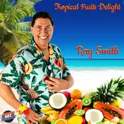 Tropical Fruits Delight - Single by Ray Smith album reviews, ratings, credits
