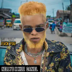 Fvck You (feat. Kizz Daniel) - Single by Nelly B album reviews, ratings, credits