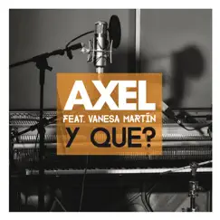 Y Qué? (feat. Vanesa Martín) - Single by Axel album reviews, ratings, credits