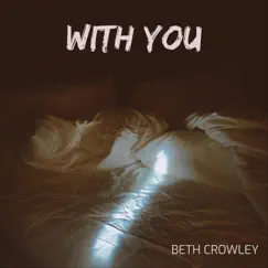 With You - Single by Beth Crowley album reviews, ratings, credits