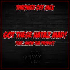 Got These Hataz Mad (feat. Snow Tha Product) - Single by Throwed Off Mex album reviews, ratings, credits