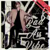 Bad Ass Vibe - Single album lyrics, reviews, download