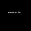 Meant to Be (feat. Ruthless) - Single album lyrics, reviews, download