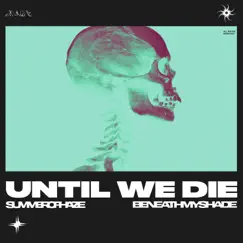 Until We Die - Single by Summer Of Haze & Beneath My Shade album reviews, ratings, credits