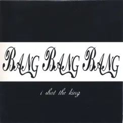 I SHot The King by Bang Bang Bang album reviews, ratings, credits