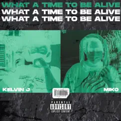 What a Time To Be Alive (feat. Miko) - Single by KELV album reviews, ratings, credits