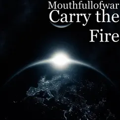 Carry the Fire - Single by Mouthfullofwar album reviews, ratings, credits