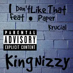 I Don't Like That (feat. Paper Krucial) - Single by King Nizzy album reviews, ratings, credits