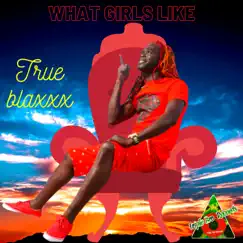 What Girls Like - Single by True Blaxxx album reviews, ratings, credits