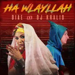 Ha Wlayllah - Single by DJ Khalid Music & DIAE album reviews, ratings, credits