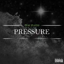 Pressure - Single by Mike Blazed album reviews, ratings, credits