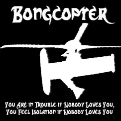 You Are in Trouble if Nobody Loves You, You Feel Isolation if Nobody Loves You (Demo) - Single by Bongcopter album reviews, ratings, credits