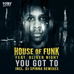You Got to (Incl. DJ Spinna Remixes) by House of Funk & Oliver Night album reviews, ratings, credits
