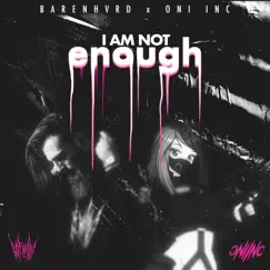 I Am Not Enough - Single by Barenhvrd & ONI INC. album reviews, ratings, credits