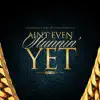 Aint Even Stunnin Yet (feat. Doughsoofficial) - Single album lyrics, reviews, download