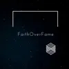 Faith Over Fame - Single album lyrics, reviews, download