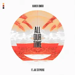 All Our Time (feat. Jae Stephens) - Single by Xavier Omär album reviews, ratings, credits
