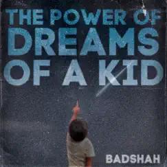 The Power Of Dreams Of A Kid by Badshah album reviews, ratings, credits