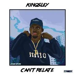 Can't Relate - Single by Kingsley album reviews, ratings, credits