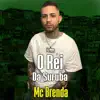 Mc Brenda GRZS O Rei Da Suruba - Single album lyrics, reviews, download