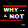 Why NOT (feat. LBN Kasso) - Single album lyrics, reviews, download