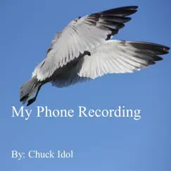My Phone Recording - Single by Chuck Idol album reviews, ratings, credits