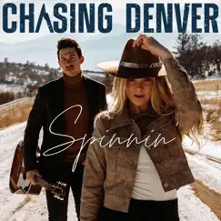 Spinnin' - Single by Chasing Denver album reviews, ratings, credits