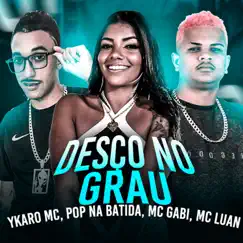 Desço no Grau - Single by Ykaro MC, Pop na batida, Mc Gabi & Mc Luan album reviews, ratings, credits