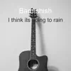 I Think Its Going To Rain - Single album lyrics, reviews, download