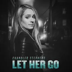 Let Her Go - Single by Chandler Stephens album reviews, ratings, credits