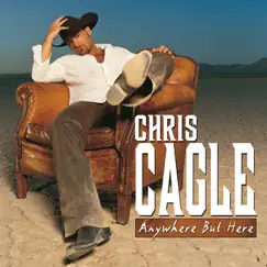 Anywhere But Here by Chris Cagle album reviews, ratings, credits