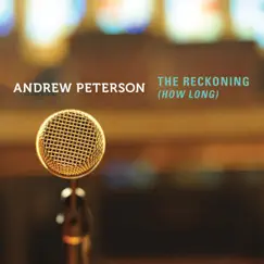 The Reckoning (How Long) - Single by Andrew Peterson album reviews, ratings, credits