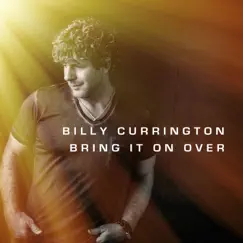 Bring It on Over - Single by Billy Currington album reviews, ratings, credits