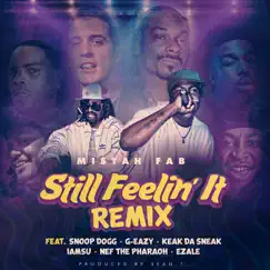 Still Feelin' It (Remix) [feat. Snoop Dogg, G-Eazy, Keak Da Sneak, Iamsu!, Nef the Pharaoh & Ezale] - Single by Mistah F.A.B. album reviews, ratings, credits
