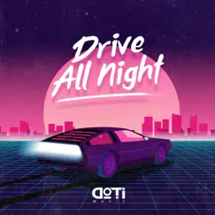 Drive All Night - Single by D.O.T.I album reviews, ratings, credits