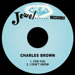For You / I Don't Know - Single by Charles Brown album reviews, ratings, credits