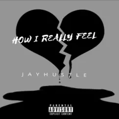How I Really Feel - Single by Jay Hustle album reviews, ratings, credits