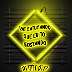 Vai Catucando Que Eu To Gostando (feat. DJ F7 & Mc India) - Single by DJ TITÍ OFICIAL album reviews, ratings, credits