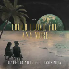 Could I Love You Any More (feat. Jason Mraz) - Single by Reneé Dominique album reviews, ratings, credits