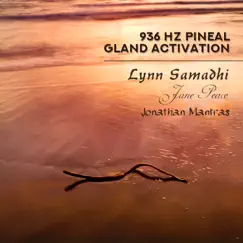 936 Hz Pineal Gland Activation by Jonathan Mantras, Lynn Samadhi & Jane Peace album reviews, ratings, credits