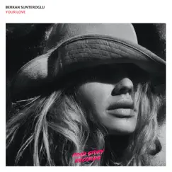 Your Love - Single by Berkan Sunteroglu album reviews, ratings, credits
