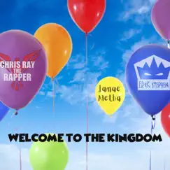 Welcome to the Kingdom - Single by Erik Stephen, Chris Ray the Rapper & Jamae Aletha album reviews, ratings, credits