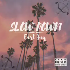 Slow Down - Single by Earl Jay album reviews, ratings, credits