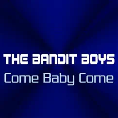 Come Baby Come - Single by The Bandit Boys album reviews, ratings, credits