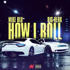 How I Roll (feat. Big Herk) - Single by Mike Blu album reviews, ratings, credits