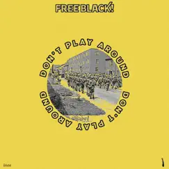 Don't Play Around - Single by Free Black! & Floco Torres album reviews, ratings, credits