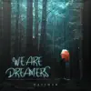 We Are Dreamers - Single album lyrics, reviews, download