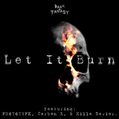 Let It Burn (feat. PR6T6TYPE, Carbon X & Killa Savior) Song Lyrics